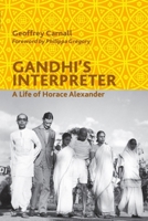 Gandhi's Interpreter: A Life of Horace Alexander 0748640452 Book Cover