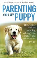 Parenting Your New Puppy: How to use positive parenting to bring up a confident and well-behaved puppy 1472136233 Book Cover