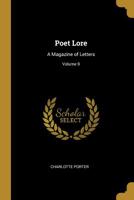 Poet Lore: A Magazine of Letters; Volume 9 1017072159 Book Cover