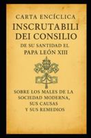 SOBRE LOS MALES DE LA SOCIEDAD MODERNA, SUS CAUSAS Y SUS REMEDIOS: INSCRUTABILI DEI CONSILIO B0G4LFXCP7 Book Cover