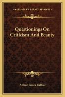 Questionings on Criticism and Beauty 1425491774 Book Cover