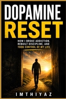 Dopamine Reset: Why You’re Addicted, Why You Can’t Focus, and How to Take Back Control B0GYHVF51V Book Cover