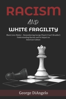Racism and White Fragility: Black Lives Matter – Remembering George Floyd (I can’t breathe!) Understanding Racism and its Impact on American Culture B08BDRJ4YS Book Cover