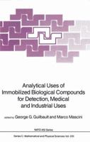 Analytical Uses of Immobilized Biological Compounds for Detection, Medical and Industrial Uses: Workshop Proceedings (NATO Science Series: C) 9027726604 Book Cover