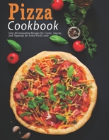 Pizza Cookbook: Over 80 Innovative Recipes for Crusts, Sauces, and Toppings for Every Pizza Lover B08RLFFN26 Book Cover