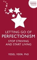 Letting Go of Perfectionism: Stop Striving and Start Living 1399817310 Book Cover