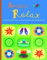 Simply Relax: An Illustrated Guide to Slowing Down and Enjoying Life 1569752133 Book Cover