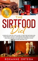 The Sirtfood Diet: Complete Step-By-Step Guide to Restore Metabolism, Lose Weight Quickly, and Regain Wellness in an Easy and Healthy Way. Includes Tasty Recipes, 30-day Meal Plan and Grocery List. B08HBMGYFX Book Cover