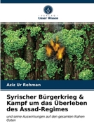 Syrischer Bürgerkrieg & Kampf um das Überleben des Assad-Regimes: und seine Auswirkungen auf den gesamten Nahen Osten 6203404144 Book Cover