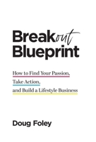 Breakout Blueprint: How to Find Your Passion, Take Action, and Build a Lifestyle Business 1544515499 Book Cover