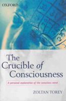 The Crucible of Consciousness: A Personal Exploration of the Conscious Mind 0195508726 Book Cover
