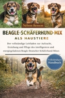 BEAGLE-SCHÄFERHUND-MIX ALS HAUSTIERE: Der vollständige Leitfaden zur Aufzucht, Erziehung und Pflege des intelligenten und energiegeladenen Beagle-Deutscher-Schäferhund-Mixes (German Edition) B0GGKY4Q2K Book Cover
