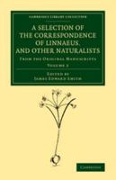 A Selection Of The Correspondence Of Linnaeus And Other Naturalists 1108069703 Book Cover