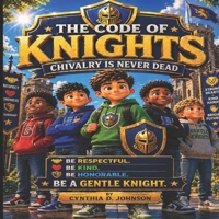 The Code of Knights: Chivalry Is Never Dead B0GZ7VBFMJ Book Cover