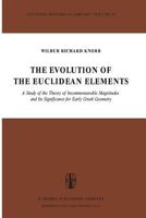 The Evolution of the Euclidean Elements: A Study of the Theory of Incommensurable Magnitudes and its Significance for Early Greek Geometry (Synthese Historical Library) 9027705097 Book Cover