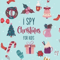 I Spy Christmas For Kids: A Fun Guessing Game For Preschool and Kindergarten Kids Ages 2-5 - Interactive Christmas Game for Kids and Toddlers! B08NRQ3HWV Book Cover