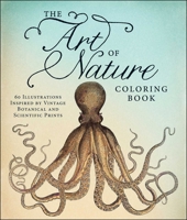 The Art of Nature Coloring Book: 60 Illustrations Inspired by Vintage Botanical and Scientific Prints 1440570604 Book Cover