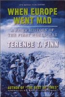 When Europe Went Mad: A Brief History of the First World War 1571974970 Book Cover