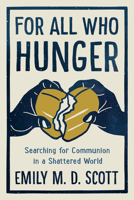 For All Who Hunger: Searching for Communion in a Shattered World 0593135571 Book Cover