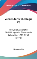 Zinzendorfs Theologie V2: Die Zeit Krankhafter Verbildungen In Zinzendorfs Lehrweise, 1743-1750 (1871) 1160761418 Book Cover