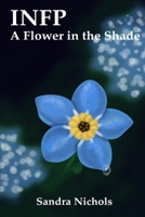 Infp: A Flower in the Shade 1521397651 Book Cover