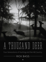 A Thousand Deer: Four Generations of Hunting and the Hill Country 0292737955 Book Cover