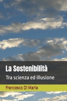 La Sostenibilità: Tra Scienza ed Illusione (Italian Edition) B0F8J71GF2 Book Cover