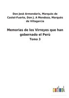 Memorias de los Virreyes que han gobernado el Perù: Tomo 3 3752487135 Book Cover