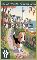 Murder on the Morning Route: The Dog-Walking Detective Series B0HGS64T5H Book Cover