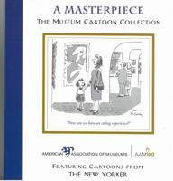 A Masterpiece: The Museum Cartoon Collection 1933253061 Book Cover
