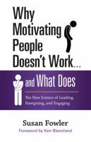 Why Motivating People Doesn't Work... and What Does: The New Science of Leading, Energizing, and Engaging 1626561826 Book Cover