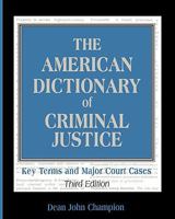 The American Dictionary of Criminal Justice: Key Terms and Major Court Cases (3rd Edition) 1931719330 Book Cover