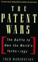 The Patent Wars: The Battle to Own the World's Technology 0471599026 Book Cover