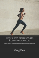 Return to Field Sports Running Manual: How to return to running for field sports after injury or deconditioning. 0646811967 Book Cover