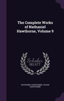 Complete Works, with Introductory Notes by George Parsons Lathrop and Illustrated with Etchings by Blum [And Others.]; Volume 9 1357743416 Book Cover