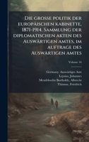 Die grosse politik der europäischen kabinette, 1871-1914. Sammlung der diplomatischen akten des Auswärtigen amtes, im auftrage des Auswärtigen amtes (German Edition) 1024131076 Book Cover