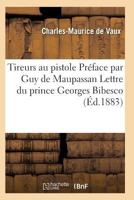 Tireurs Au Pistolet. Pra(c)Face Par Guy de Maupassant. Lettre Du Prince Georges Bibesco 2011935881 Book Cover