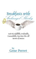 Breakfasts with Archangel Shecky: And His Infallible, Irrefutable, Unassailable, One-Size-Fits-All Secrets of Success 1884956920 Book Cover