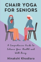 Chair Yoga for Seniors: A Comprehensive Guide to Enhance Your Health and Well-Being B0C1HXTXJ9 Book Cover