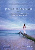 Into God's Presence: Listening to God Through Prayer and Meditation 0310252407 Book Cover
