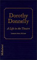 Dorothy Donnelly: A Life in the Theatre 0786406771 Book Cover