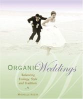 Organic Weddings: Balancing Ecology, Style and Tradition 0865714967 Book Cover