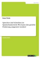 Sprechen und Schreiben im Spanischunterricht. Wie kann eine gezielte Förderung umgesetzt werden? (German Edition) 3668945691 Book Cover
