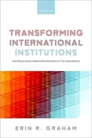 Transforming International Institutions: How Money Quietly Sidelined Multilateralism at The United Nations 0198877943 Book Cover