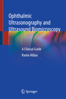 Ophthalmic Ultrasonography and Ultrasound Biomicroscopy: A Clinical Guide 303076981X Book Cover