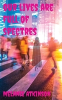 Our Lives Are Full Of Spectres 1738445925 Book Cover
