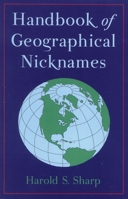 Handbook of Geographical Nicknames 0810841614 Book Cover