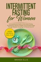 Intermittent Fasting for Women: A Comprehensive Guide on Intermittent Fasting, 16/8 Protocol, Secrets of Weight Loss and Increase Energy Through Metabolic Autophagy for Women Over 50 1802321071 Book Cover