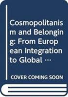 Cosmopolitanism and Belonging: From European Integration to Global Hopes and Fears 0415405459 Book Cover