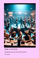 Deep in the Club: Navigating Group Play and Public Adventures 1778905188 Book Cover